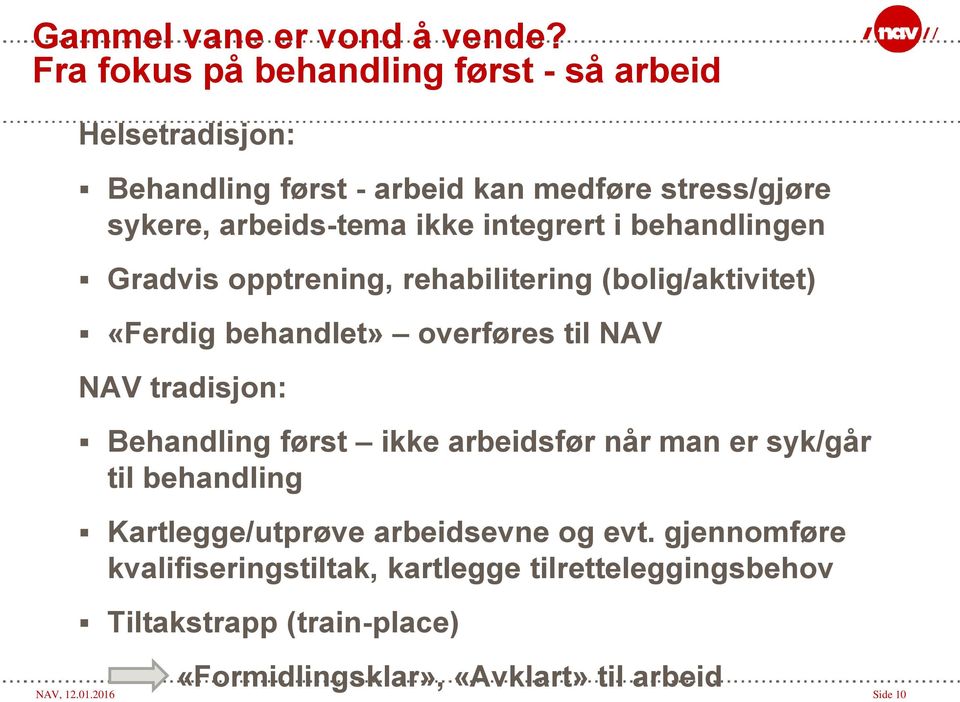 integrert i behandlingen Gradvis opptrening, rehabilitering (bolig/aktivitet) «Ferdig behandlet» overføres til NAV NAV tradisjon: