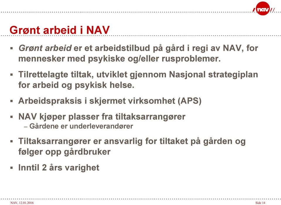 Arbeidspraksis i skjermet virksomhet (APS) NAV kjøper plasser fra tiltaksarrangører Gårdene er underleverandører