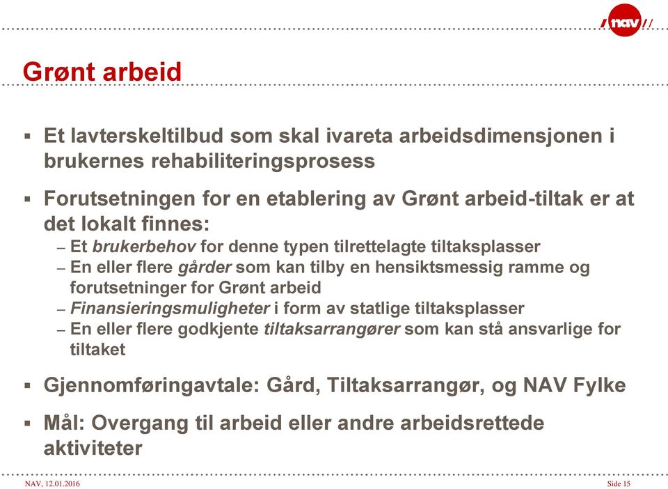 ramme og forutsetninger for Grønt arbeid Finansieringsmuligheter i form av statlige tiltaksplasser En eller flere godkjente tiltaksarrangører som kan stå