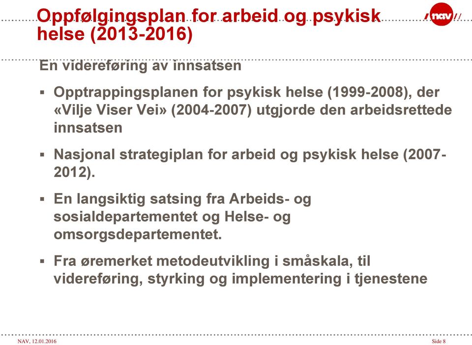 psykisk helse (2007-2012). En langsiktig satsing fra Arbeids- og sosialdepartementet og Helse- og omsorgsdepartementet.