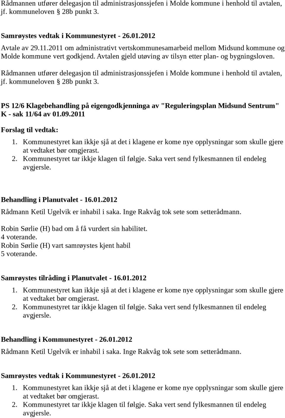 Rådmannen utfører delegasjon til administrasjonssjefen i Molde kommune i henhold til avtalen, jf. kommuneloven 28b punkt 3.