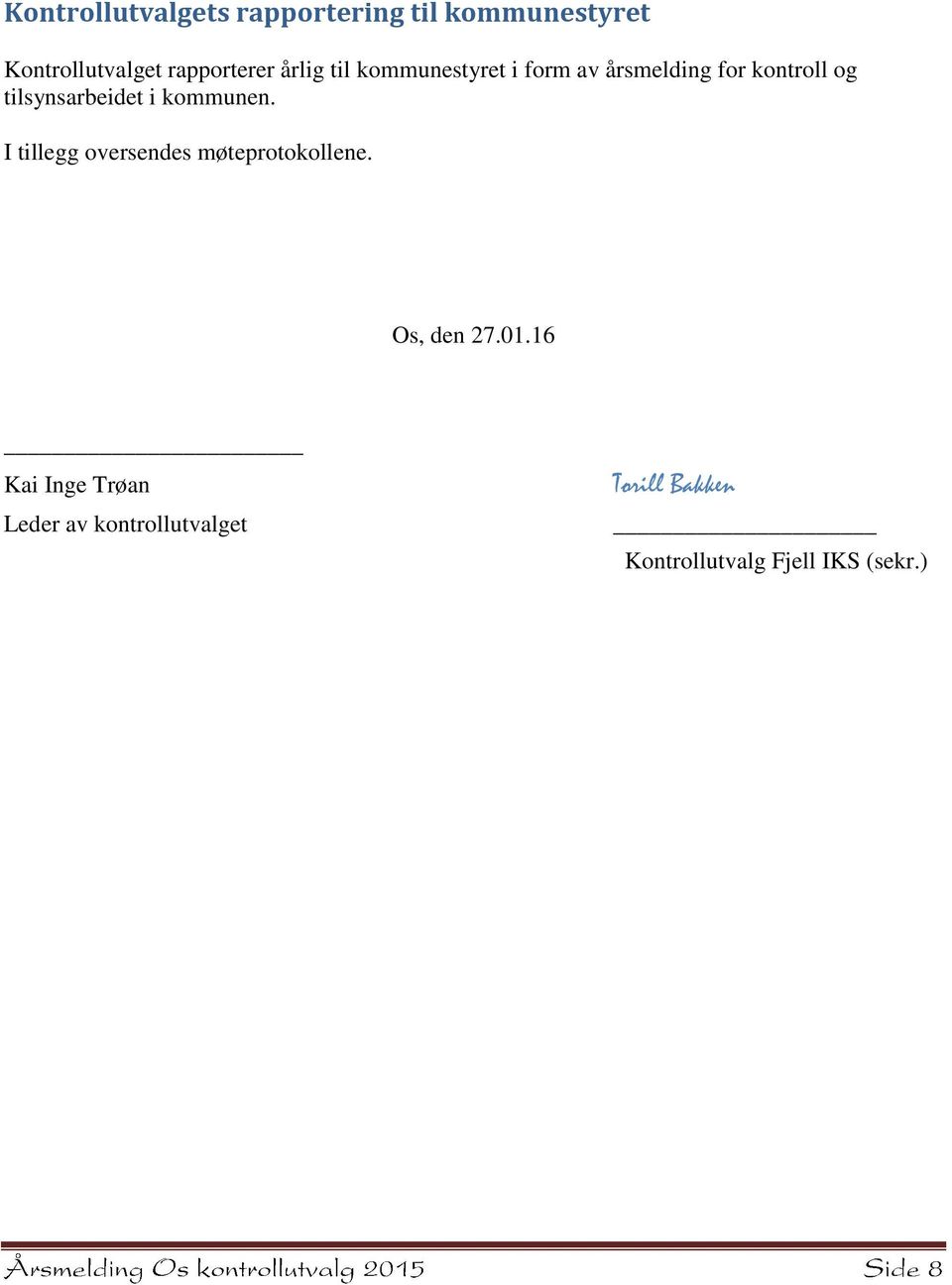 i kommunen. I tillegg oversendes møteprotokollene. Os, den 27.01.