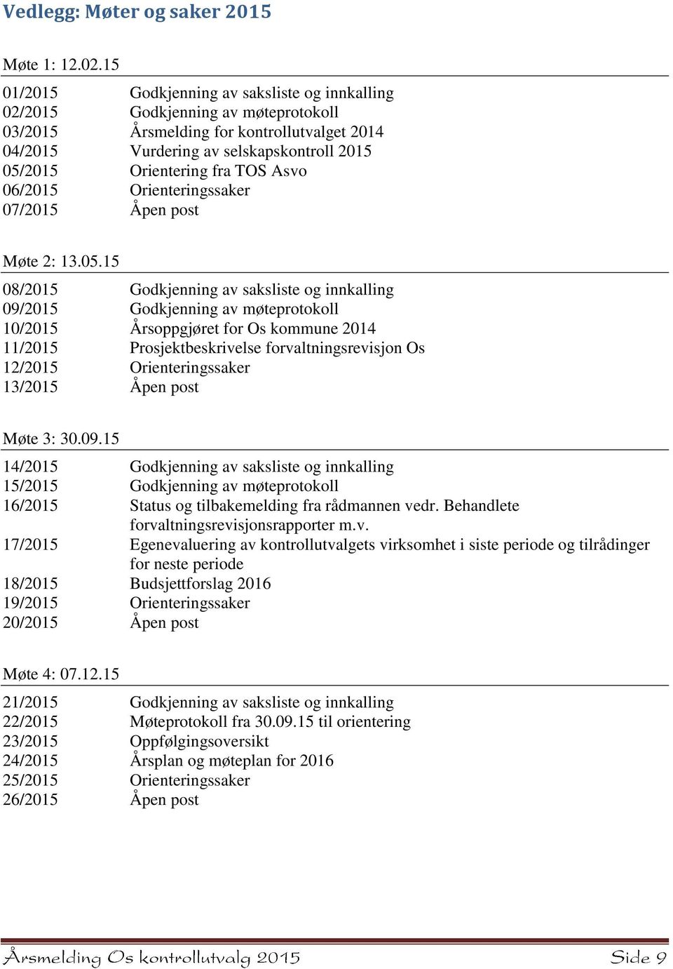 TOS Asvo 06/2015 Orienteringssaker 07/2015 Åpen post Møte 2: 13.05.