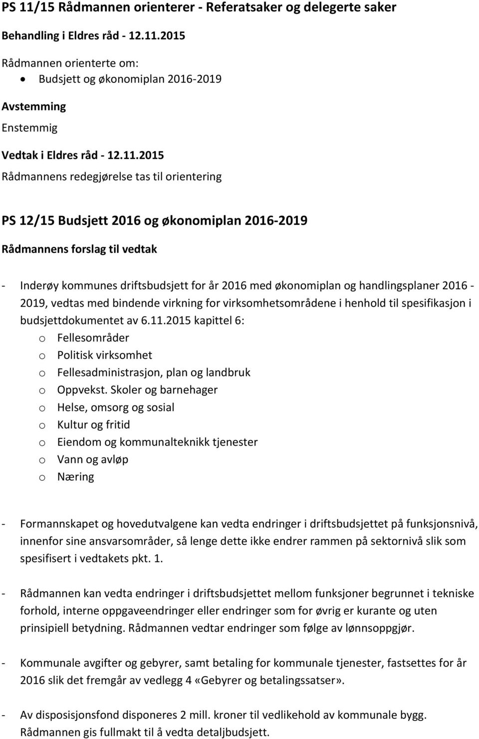 handlingsplaner 2016-2019, vedtas med bindende virkning for virksomhetsområdene i henhold til spesifikasjon i budsjettdokumentet av 6.11.