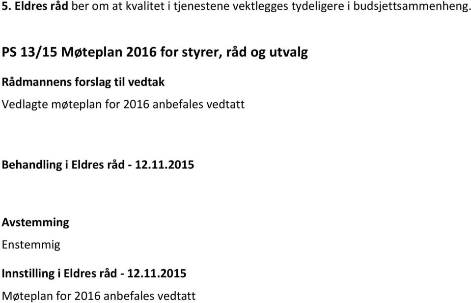 PS 13/15 Møteplan 2016 for styrer, råd og utvalg Rådmannens forslag til vedtak