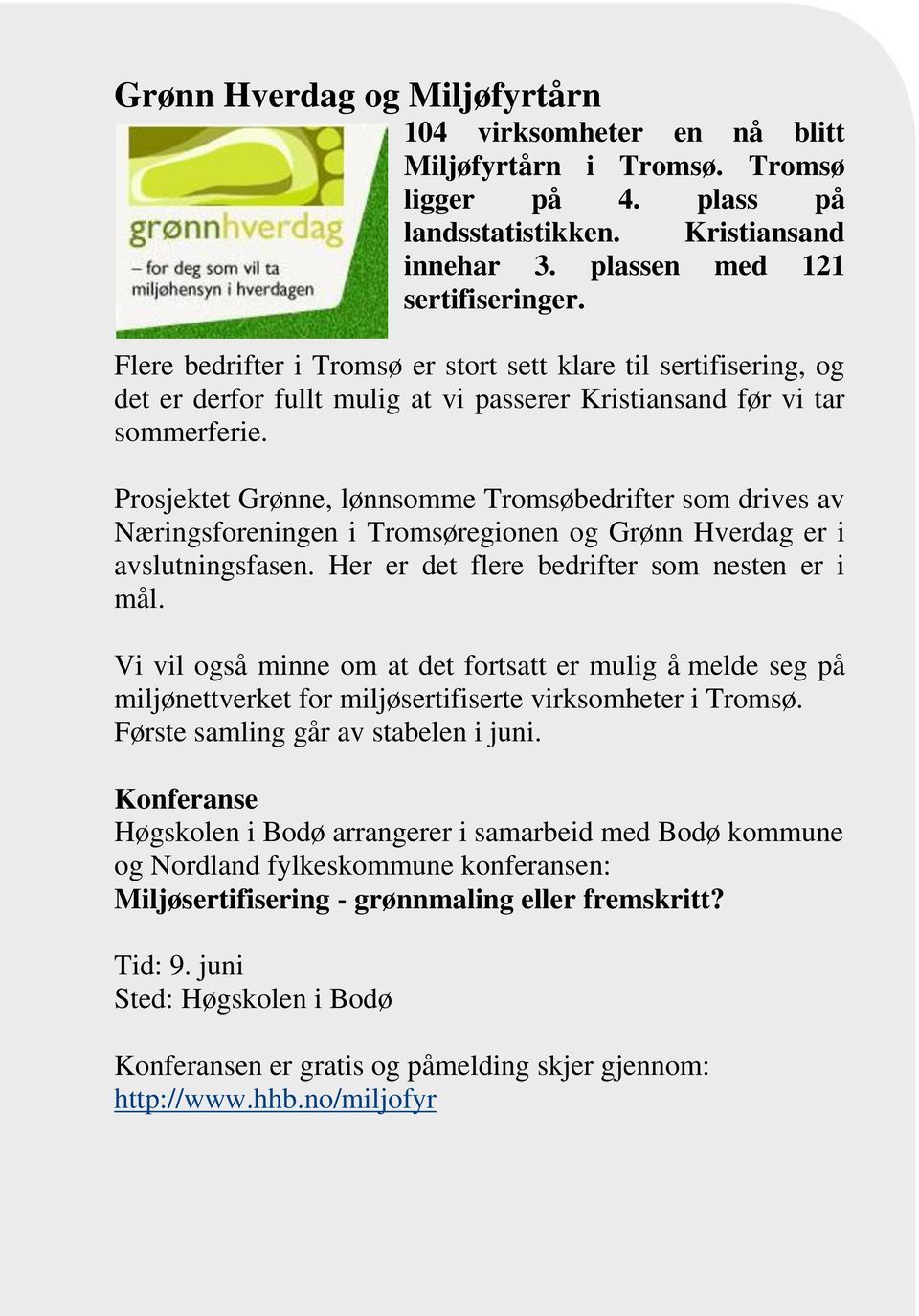 Prosjektet Grønne, lønnsomme Tromsøbedrifter som drives av Næringsforeningen i Tromsøregionen og Grønn Hverdag er i avslutningsfasen. Her er det flere bedrifter som nesten er i mål.