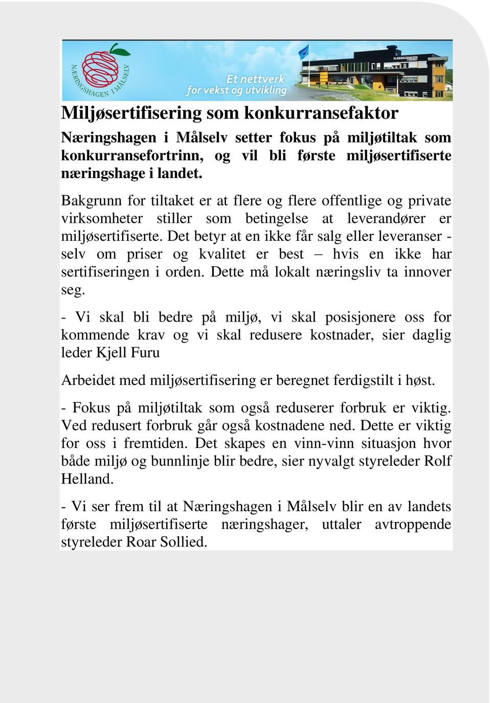 Det betyr at en ikke får salg eller leveranser - selv om priser og kvalitet er best hvis en ikke har sertifiseringen i orden. Dette må lokalt næringsliv ta innover seg.