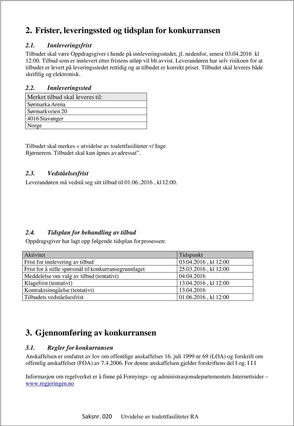 Tilbudet skal leveres både skriftlig og elektronisk. 2.