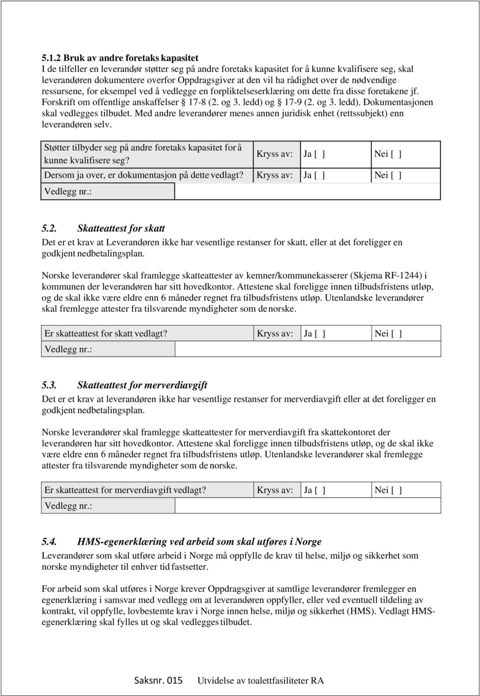 og 3. ledd). Dokumentasjonen skal vedlegges tilbudet. Med andre leverandører menes annen juridisk enhet (rettssubjekt) enn leverandøren selv.