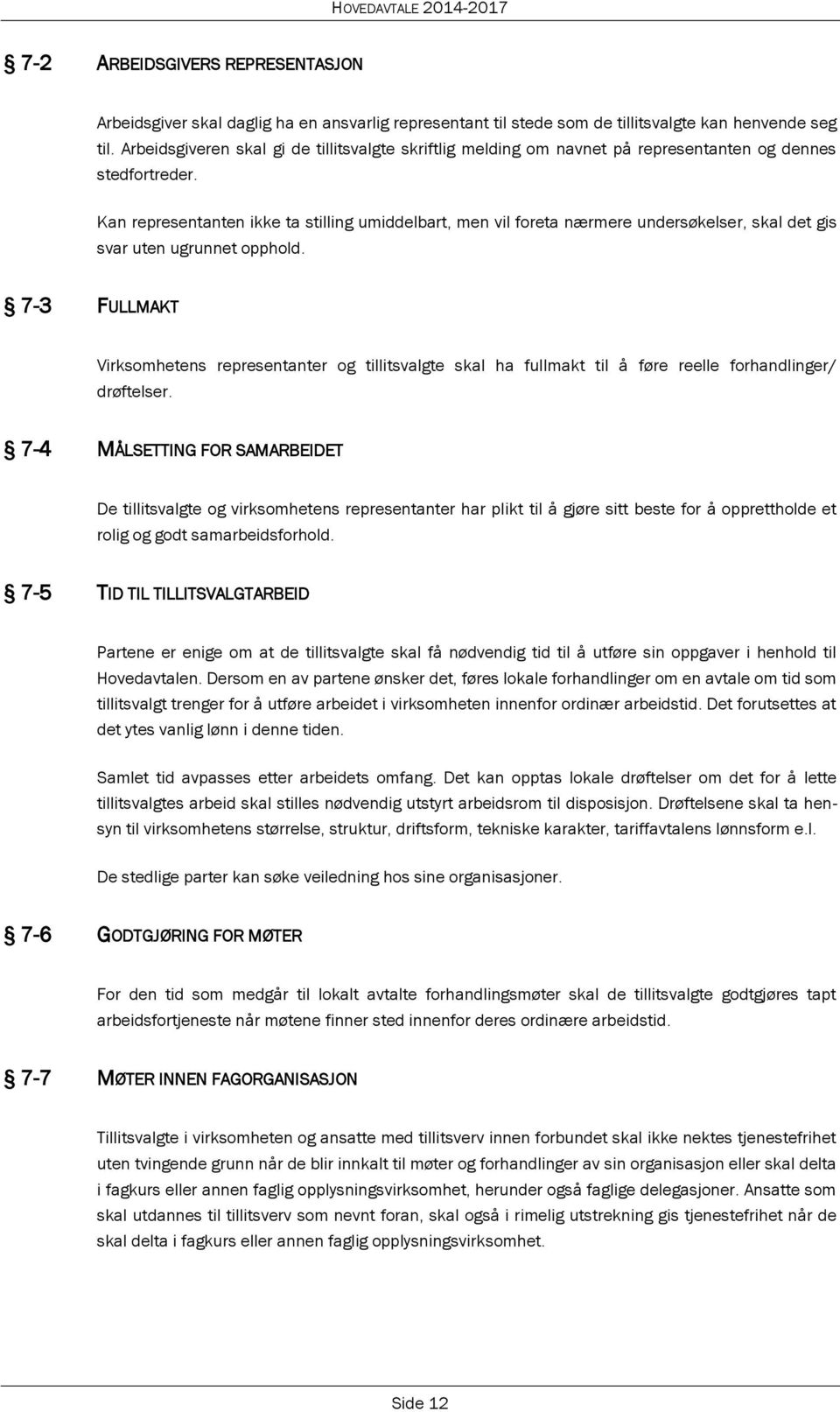 Kan representanten ikke ta stilling umiddelbart, men vil foreta nærmere undersøkelser, skal det gis svar uten ugrunnet opphold.