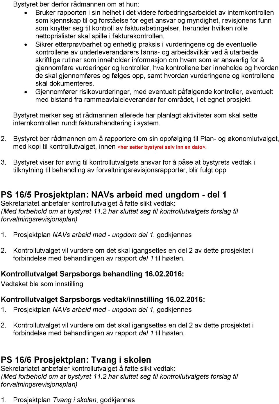 Sikrer etterprøvbarhet og enhetlig praksis i vurderingene og de eventuelle kontrollene av underleverandørers lønns- og arbeidsvilkår ved å utarbeide skriftlige rutiner som inneholder informasjon om