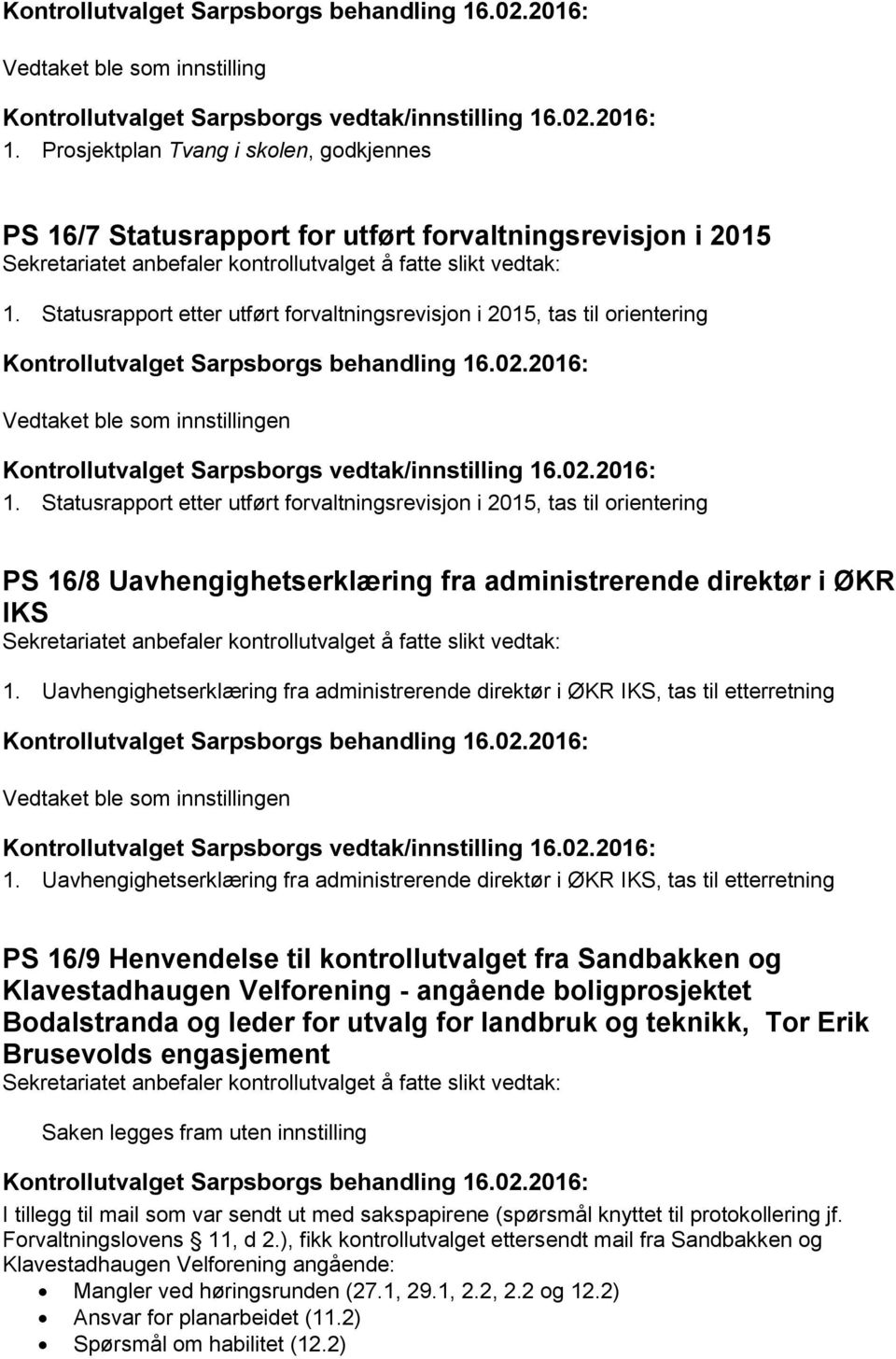 Statusrapport etter utført forvaltningsrevisjon i 2015, tas til orientering PS 16/8 Uavhengighetserklæring fra administrerende direktør i ØKR IKS 1.