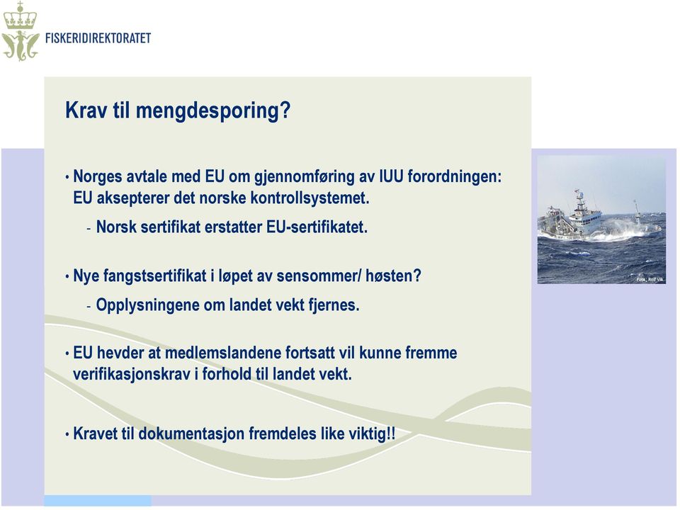 - Norsk sertifikat erstatter EU-sertifikatet. Nye fangstsertifikat i løpet av sensommer/ høsten?