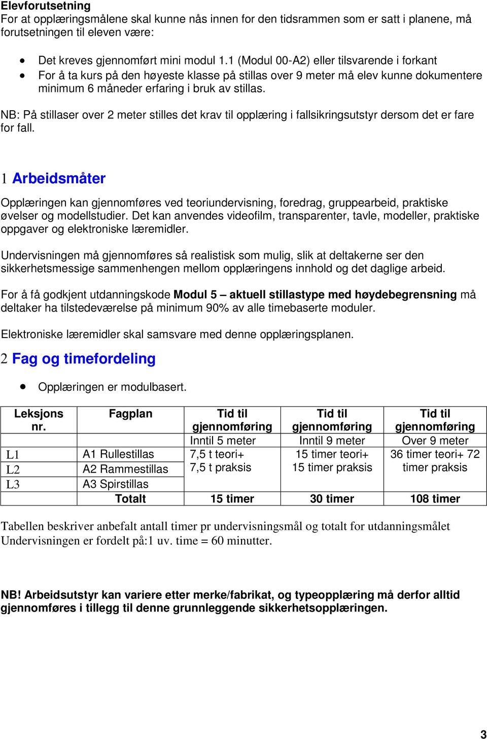 NB: På stillaser over 2 meter stilles det krav til opplæring i fallsikringsutstyr dersom det er fare for fall.