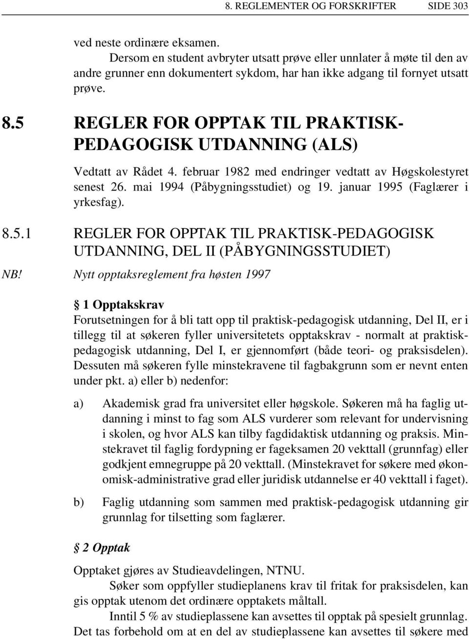 5 REGLER FOR OPPTAK TIL PRAKTISK- PEDAGOGISK UTDANNING (ALS) Vedtatt av Rådet 4. februar 1982 med endringer vedtatt av Høgskolestyret senest 26. mai 1994 (Påbygningsstudiet) og 19.