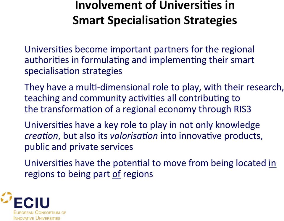 contribufng to the transformafon of a regional economy through RIS3 UniversiFes have a key role to play in not only knowledge crea7on, but also its