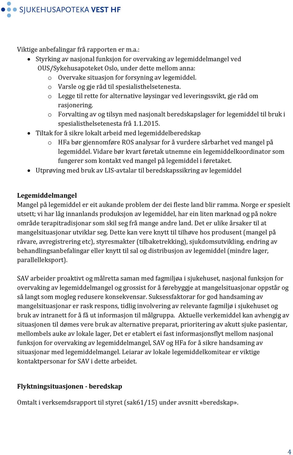 o Forvalting av og tilsyn med nasjonalt beredskapslager for legemiddel til bruk i spesialisthelsetenesta frå 1.1.2015.