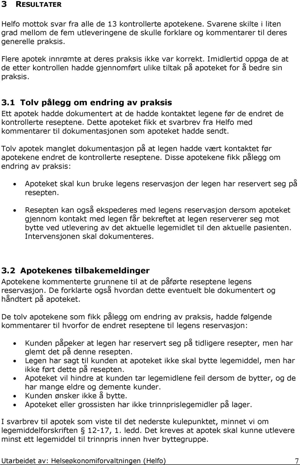 1 Tolv pålegg om endring av praksis Ett apotek hadde dokumentert at de hadde kontaktet legene før de endret de kontrollerte reseptene.