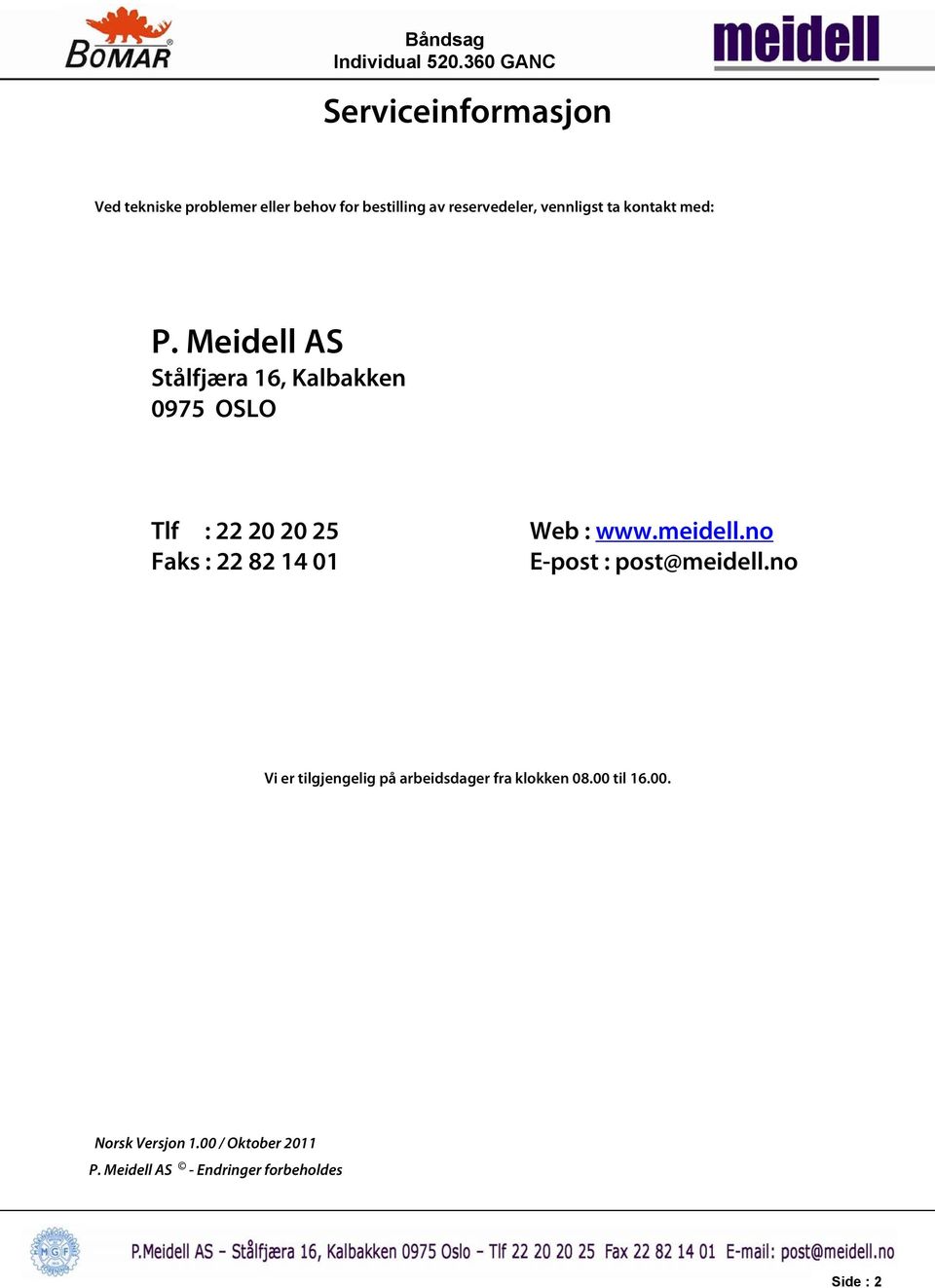 Meidell AS Stålfjæra 16, Kalbakken 0975 OSLO Tlf : 22 20 20 25 Faks : 22 82 14 01 Web : www.
