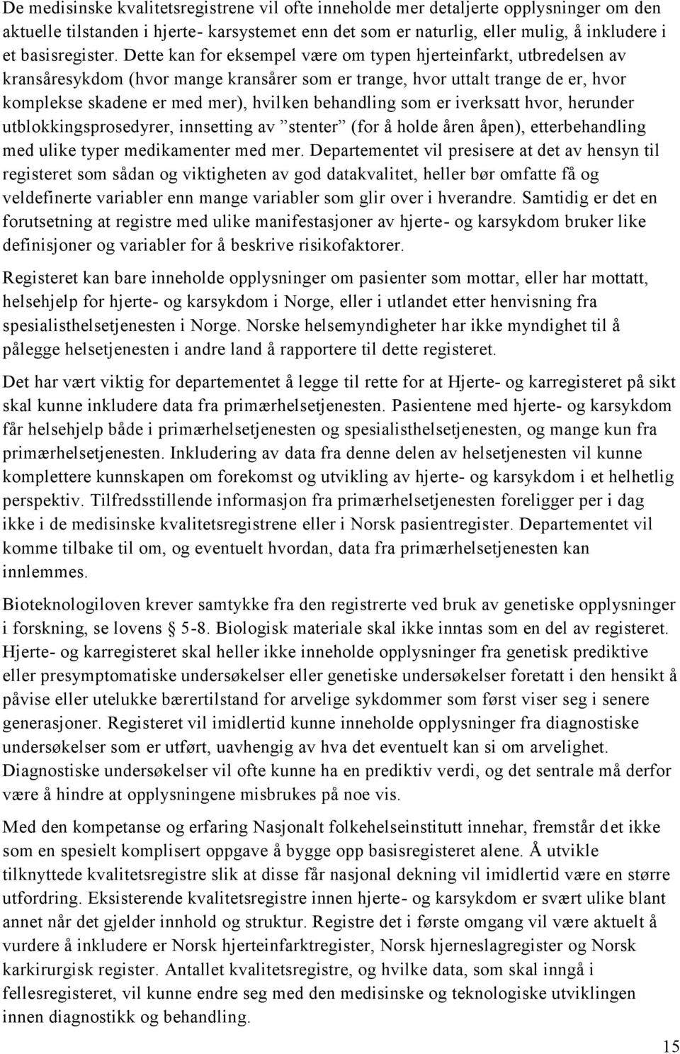 som er iverksatt hvor, herunder utblokkingsprosedyrer, innsetting av stenter (for å holde åren åpen), etterbehandling med ulike typer medikamenter med mer.