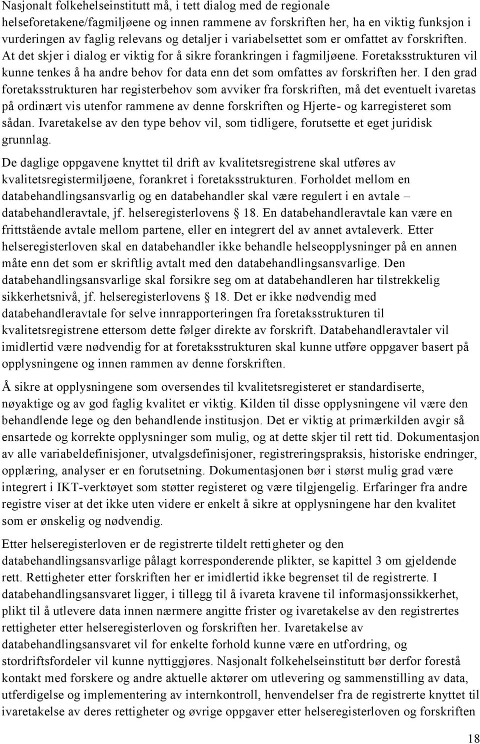 Foretaksstrukturen vil kunne tenkes å ha andre behov for data enn det som omfattes av forskriften her.