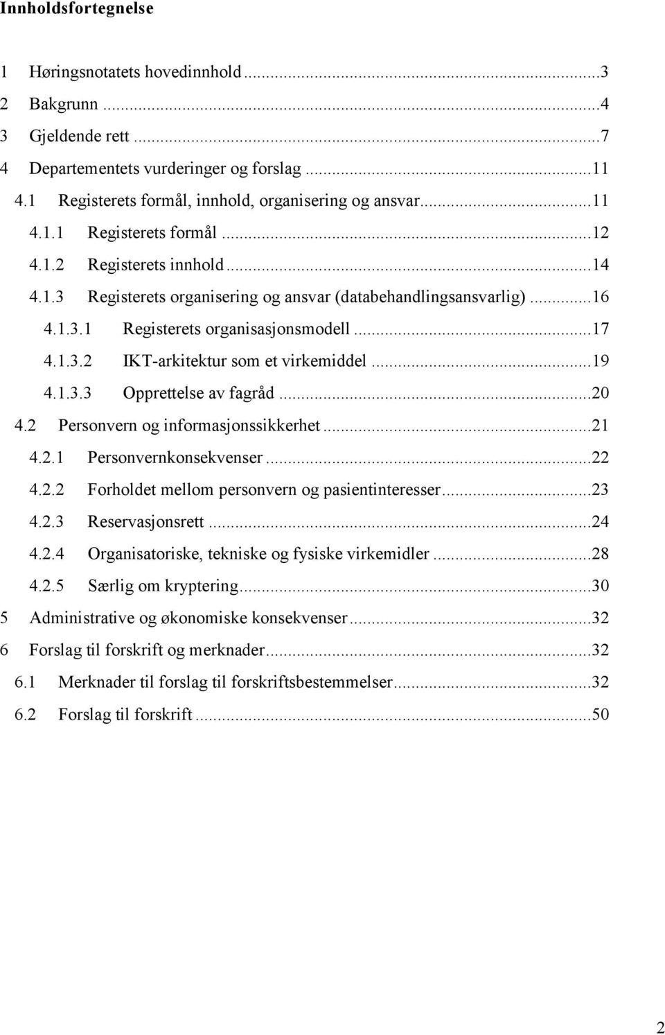 .. 19 4.1.3.3 Opprettelse av fagråd... 20 4.2 Personvern og informasjonssikkerhet... 21 4.2.1 Personvernkonsekvenser... 22 4.2.2 Forholdet mellom personvern og pasientinteresser... 23 4.2.3 Reservasjonsrett.