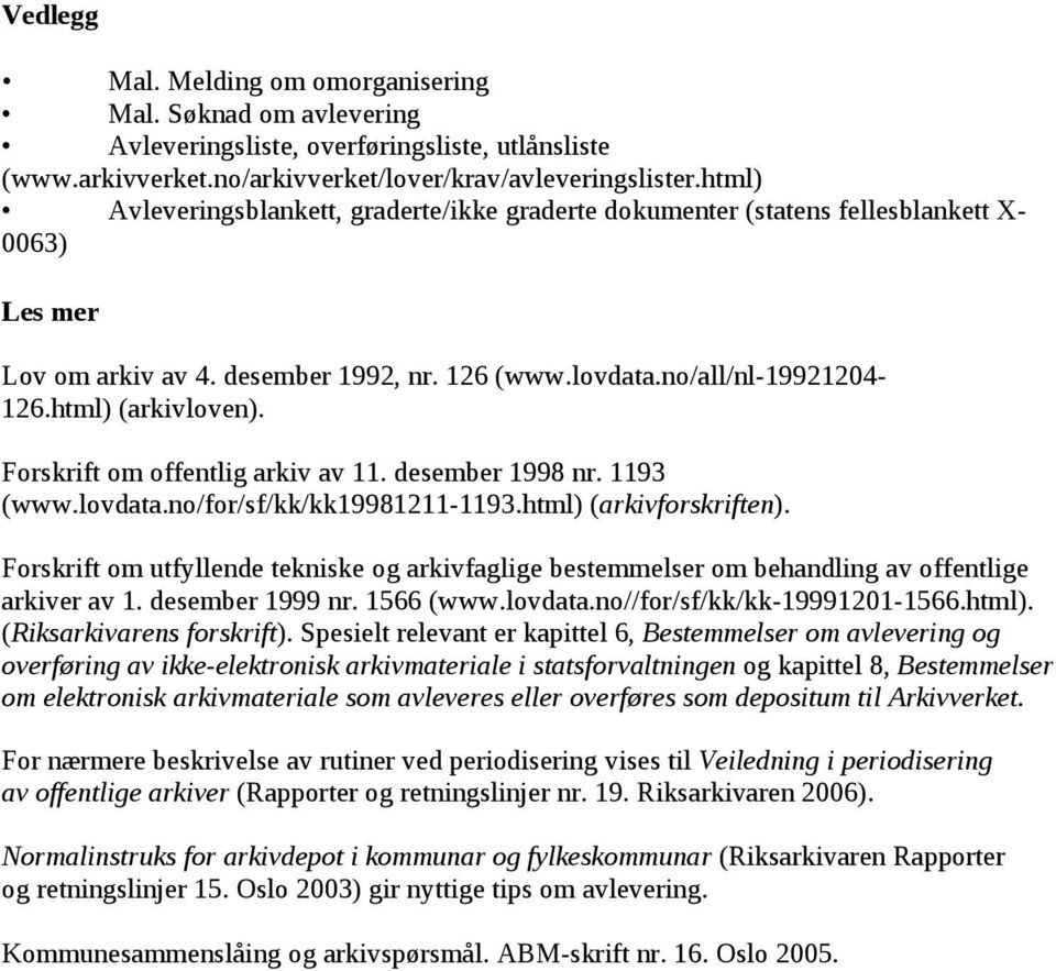 Forskrift om offentlig arkiv av 11. desember 1998 nr. 1193 (www.lovdata.no/for/sf/kk/kk19981211-1193.html) (arkivforskriften).