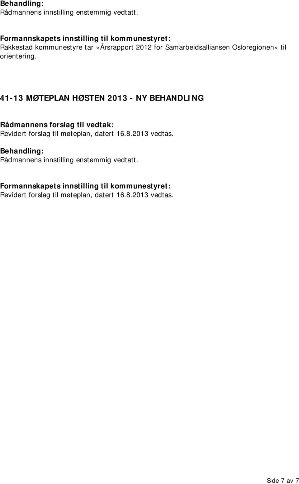 41-13 MØTEPLAN HØSTEN 2013 - NY Revidert forslag til møteplan, datert 16.8.2013 vedtas.