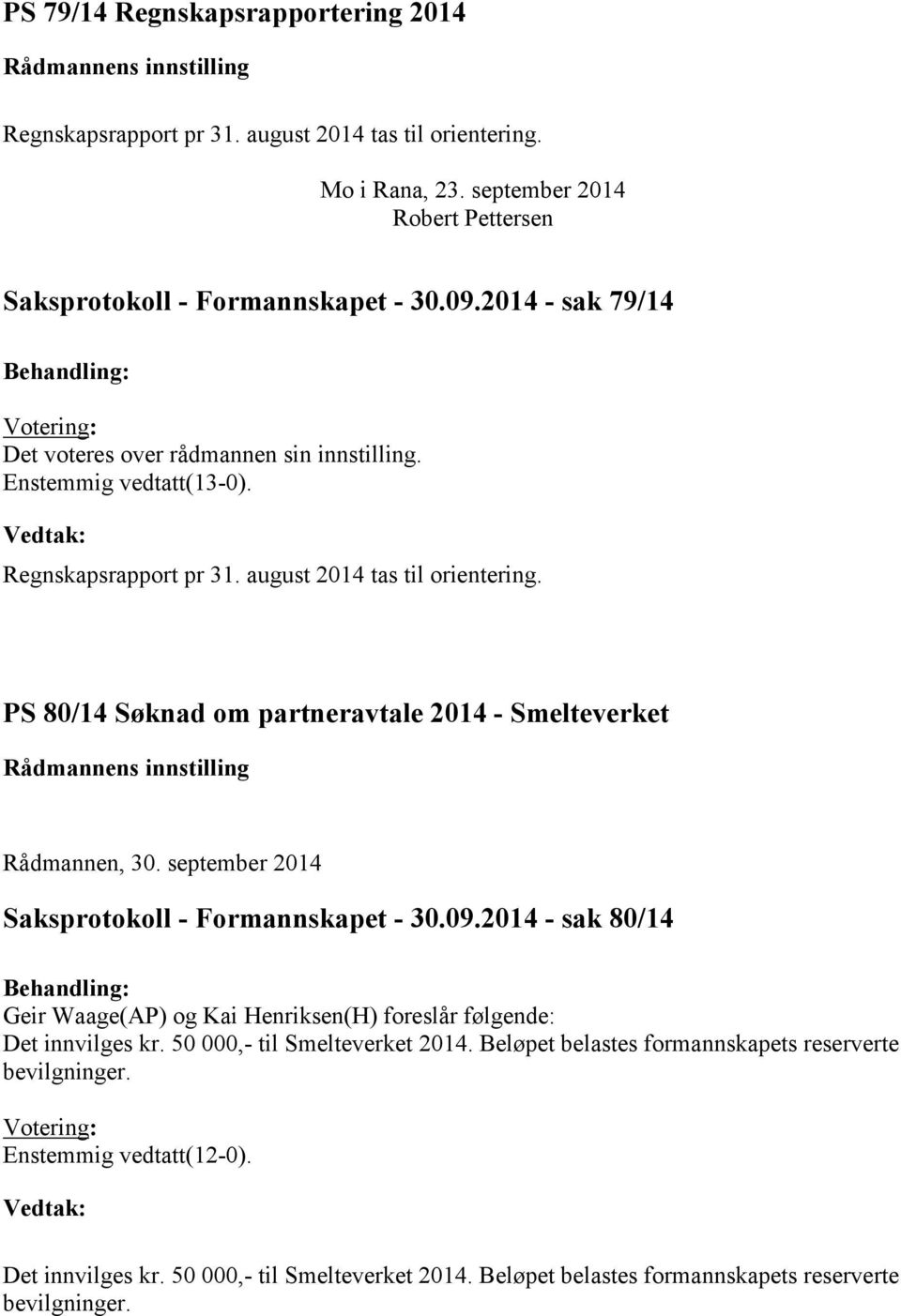 PS 80/14 Søknad om partneravtale 2014 - Smelteverket Rådmannen, 30. september 2014 Saksprotokoll - Formannskapet - 30.09.