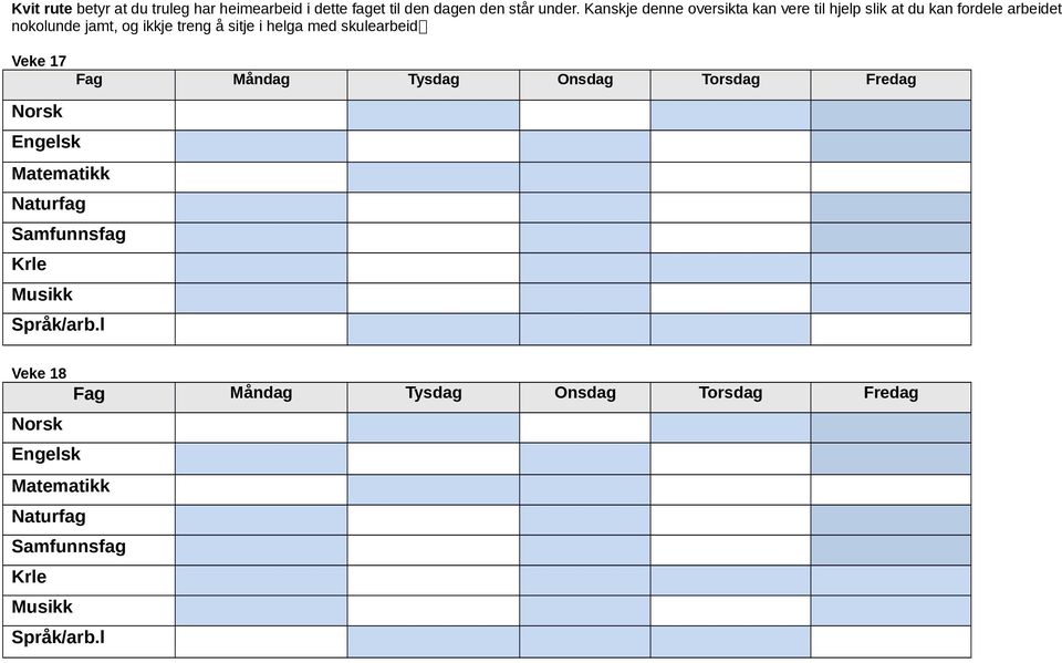 helga med skulearbeid Veke 17 Norsk Engelsk Matematikk Naturfag Samfunnsfag Krle Musikk Språk/arb.