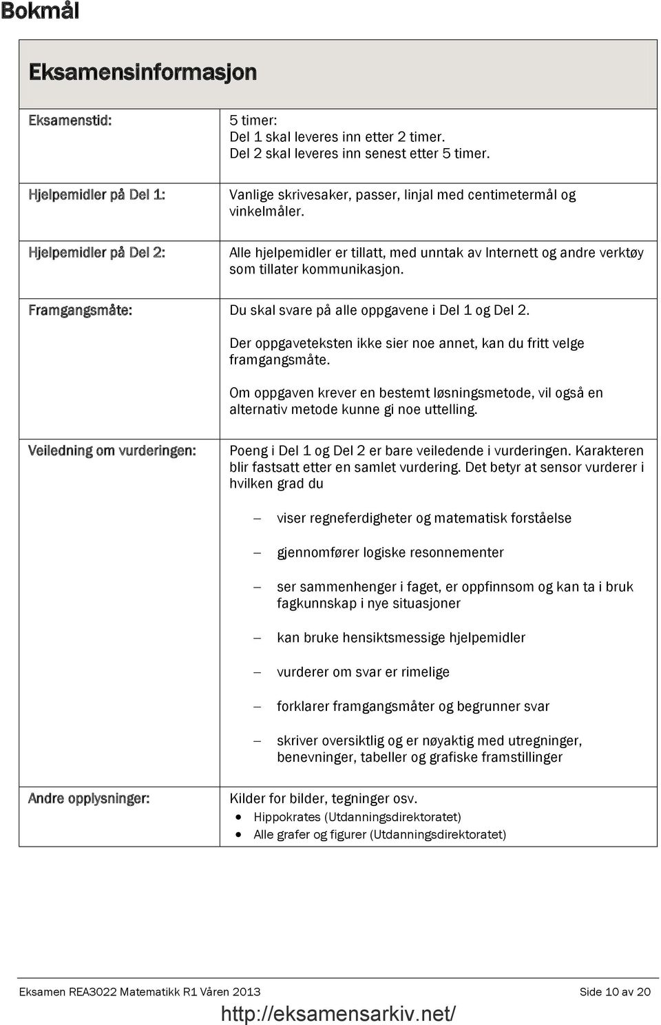 Framgangsmåte: Du skal svare på alle oppgavene i Del 1 og Del. Der oppgaveteksten ikke sier noe annet, kan du fritt velge framgangsmåte.