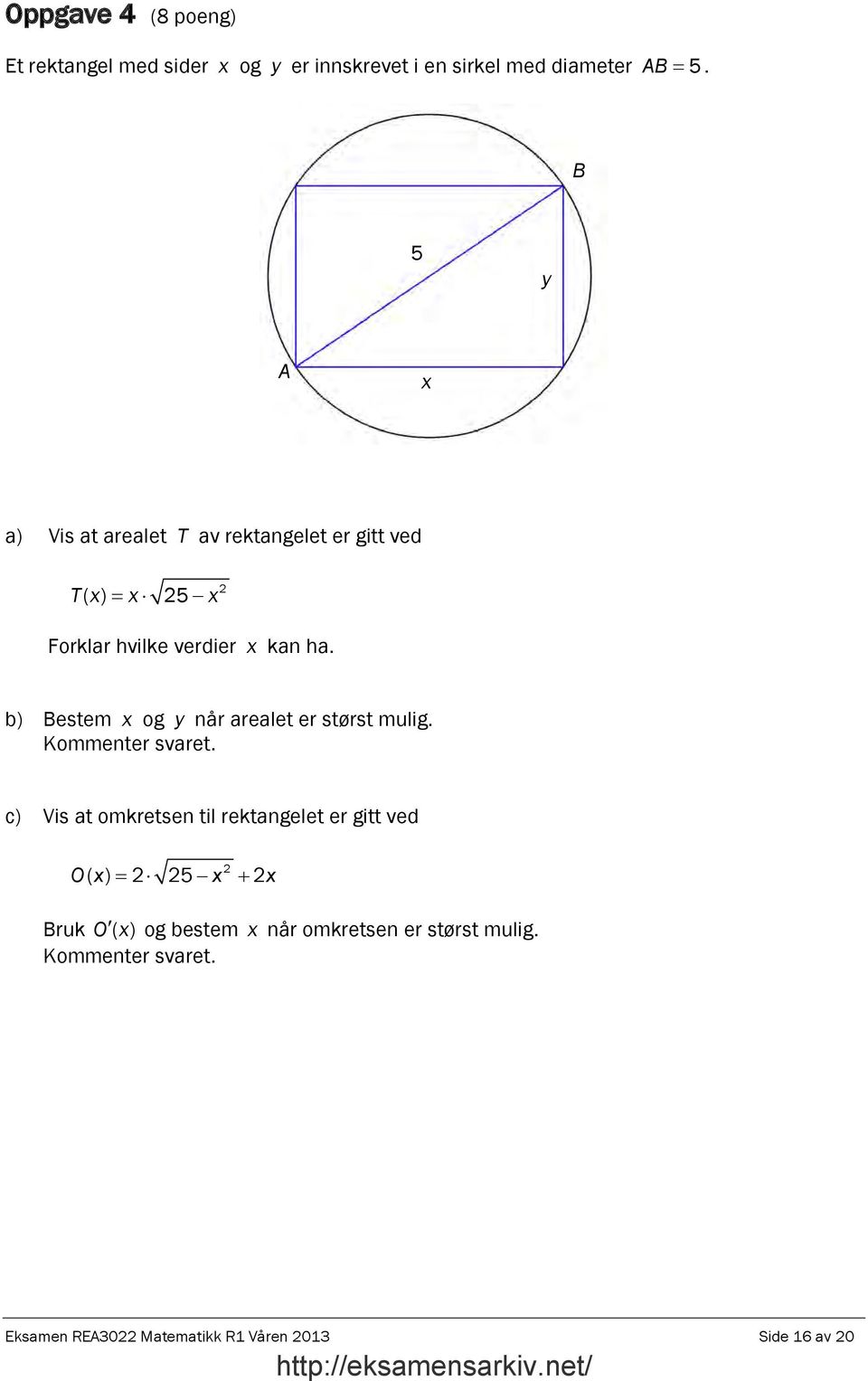 b) Bestem x og y når arealet er størst mulig. Kommenter svaret.