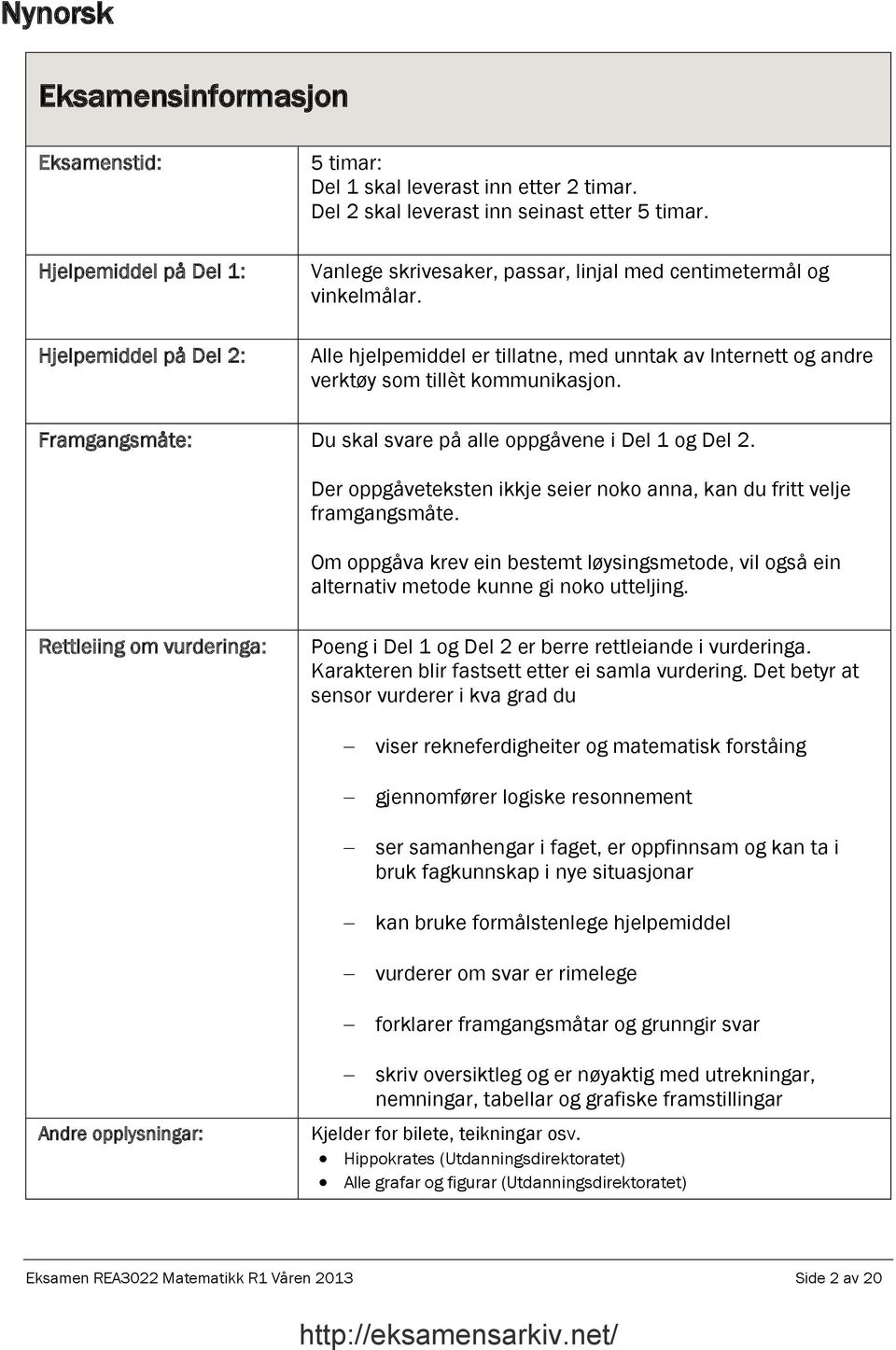 Framgangsmåte: Du skal svare på alle oppgåvene i Del 1 og Del. Der oppgåveteksten ikkje seier noko anna, kan du fritt velje framgangsmåte.