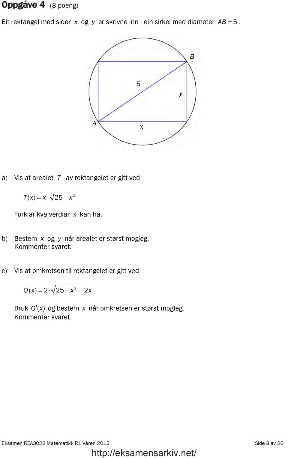 b) Bestem x og y når arealet er størst mogleg. Kommenter svaret.