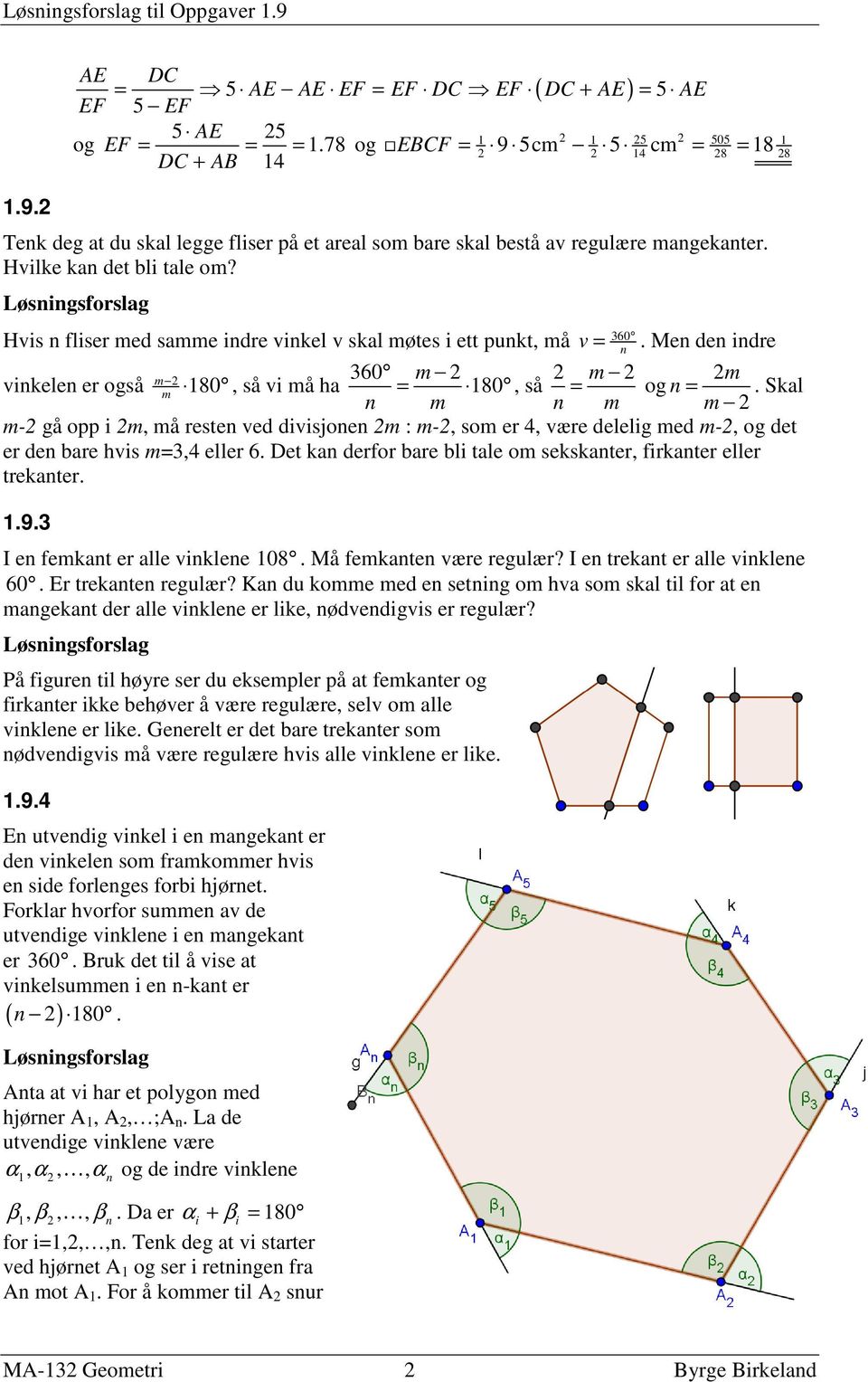 360 Hvis n fliser med samme indre vinkel v skal møtes i ett punkt, må v = Men den indre m vinkelen er også 2 m 180, så vi må ha 360 m = 2 180, så 2 m 2 2m = og n = n m n m m 2 Skal m-2 gå opp i 2m,