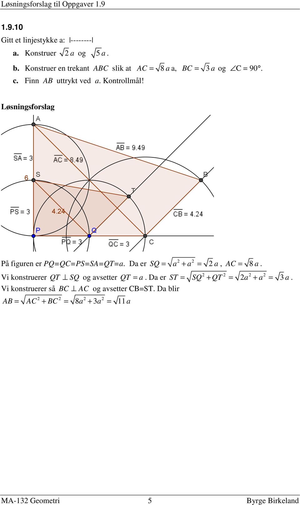 På figuren er PQ=QC=PS=SA=QT=a Da er Vi konstruerer QT Vi konstruerer så BC SQ og avsetter QT = a Da er AC og