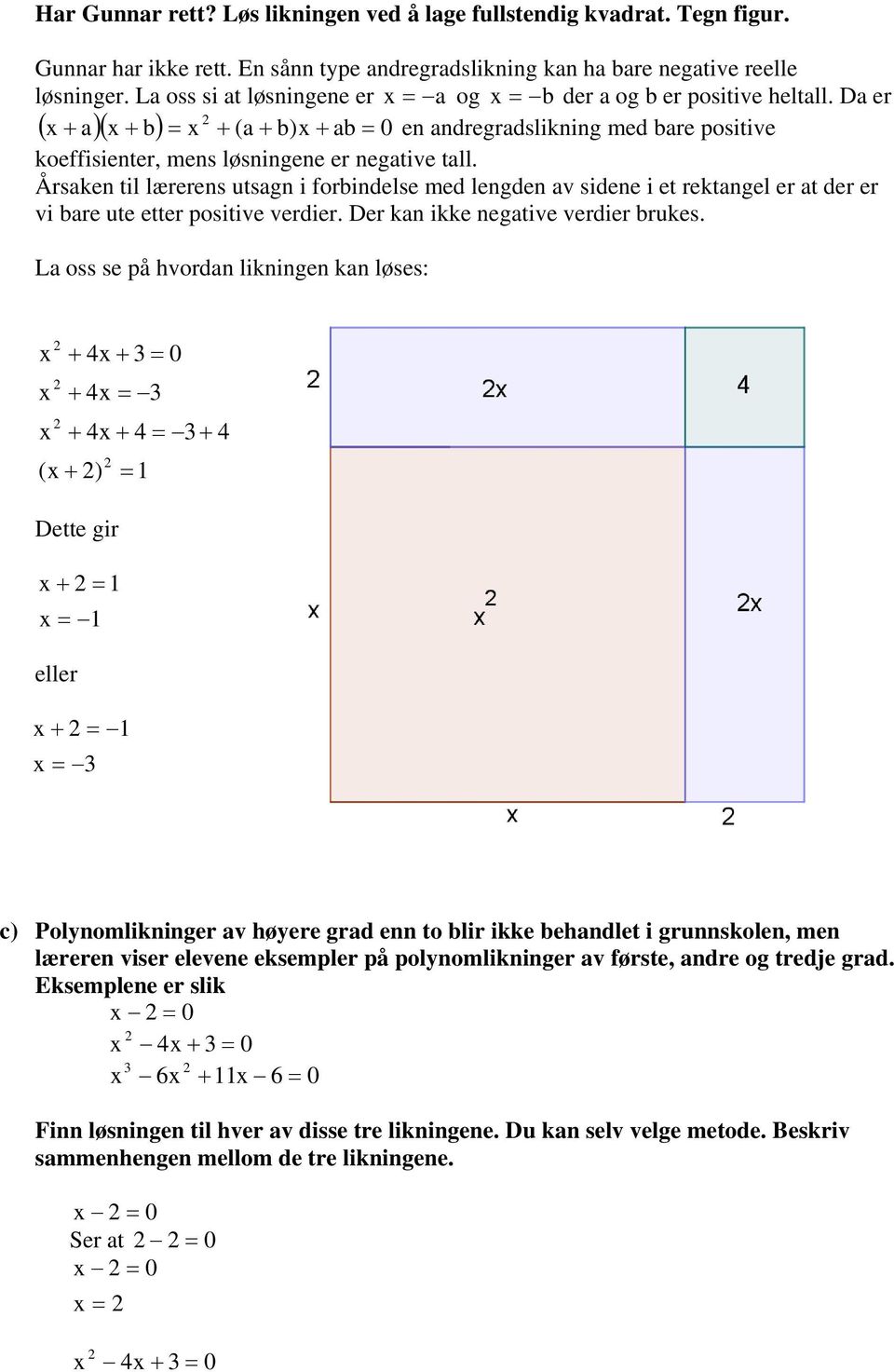 Årsaken til lærerens utsagn i forbindelse med lengden av sidene i et rektangel er at der er vi bare ute etter positive verdier. Der kan ikke negative verdier brukes.