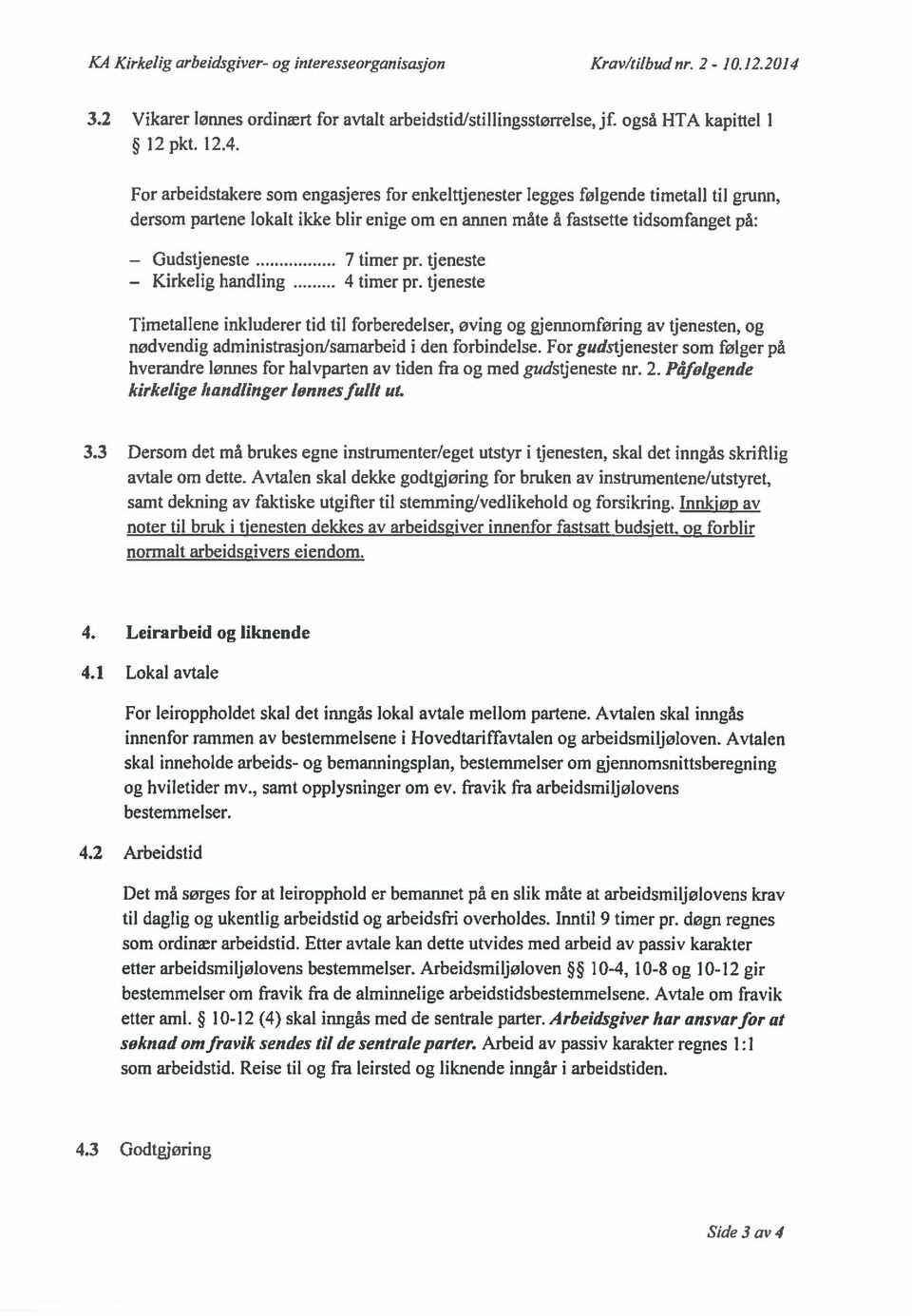 3.2 Vikarer lønnes ordinært for avtalt arbeidstid/stillingsstørrelse, jf. også HTA kapittel I l2pkt. 12.4.