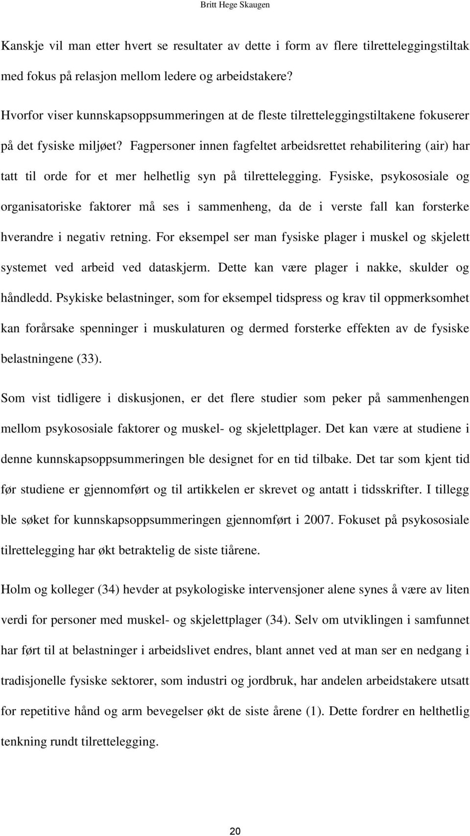 Fagpersoner innen fagfeltet arbeidsrettet rehabilitering (air) har tatt til orde for et mer helhetlig syn på tilrettelegging.