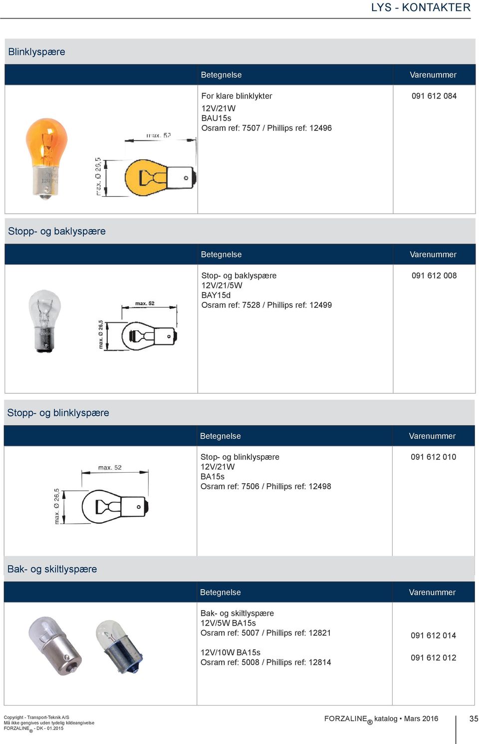 12V/21W BA15s Osram ref: 7506 / Phillips ref: 12498 091 612 010 Bak- og skiltlyspære Bak- og skiltlyspære 12V/5W BA15s Osram