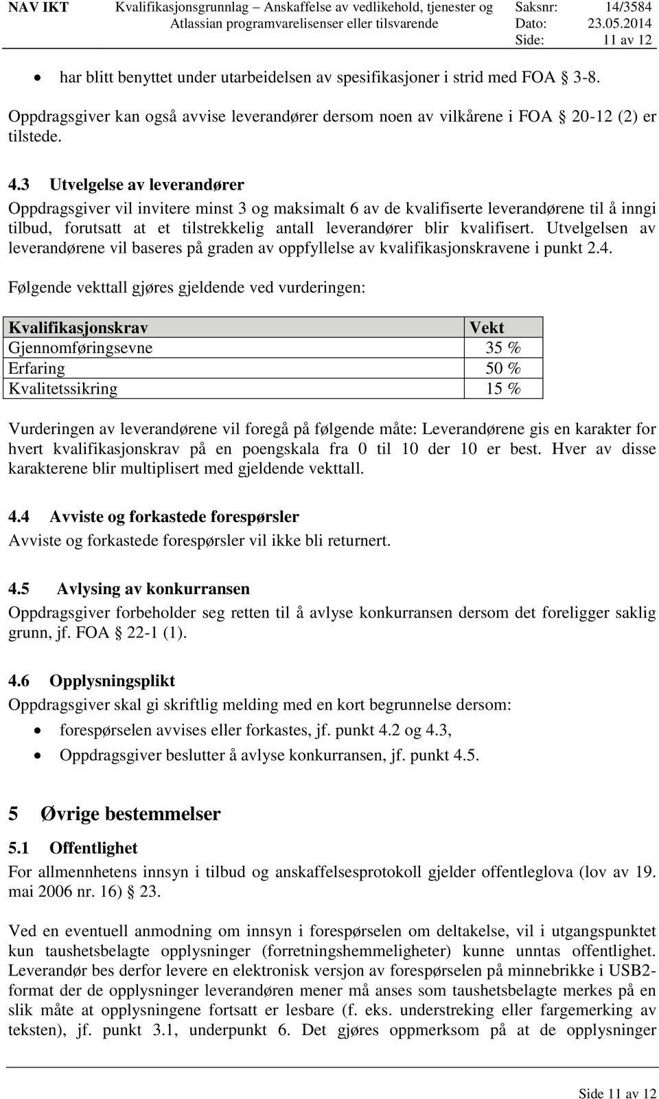 Utvelgelsen av leverandørene vil baseres på graden av oppfyllelse av kvalifikasjonskravene i punkt 2.4.