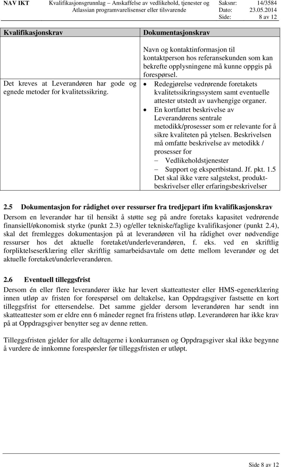 Redegjørelse vedrørende foretakets kvalitetssikringssystem samt eventuelle attester utstedt av uavhengige organer.