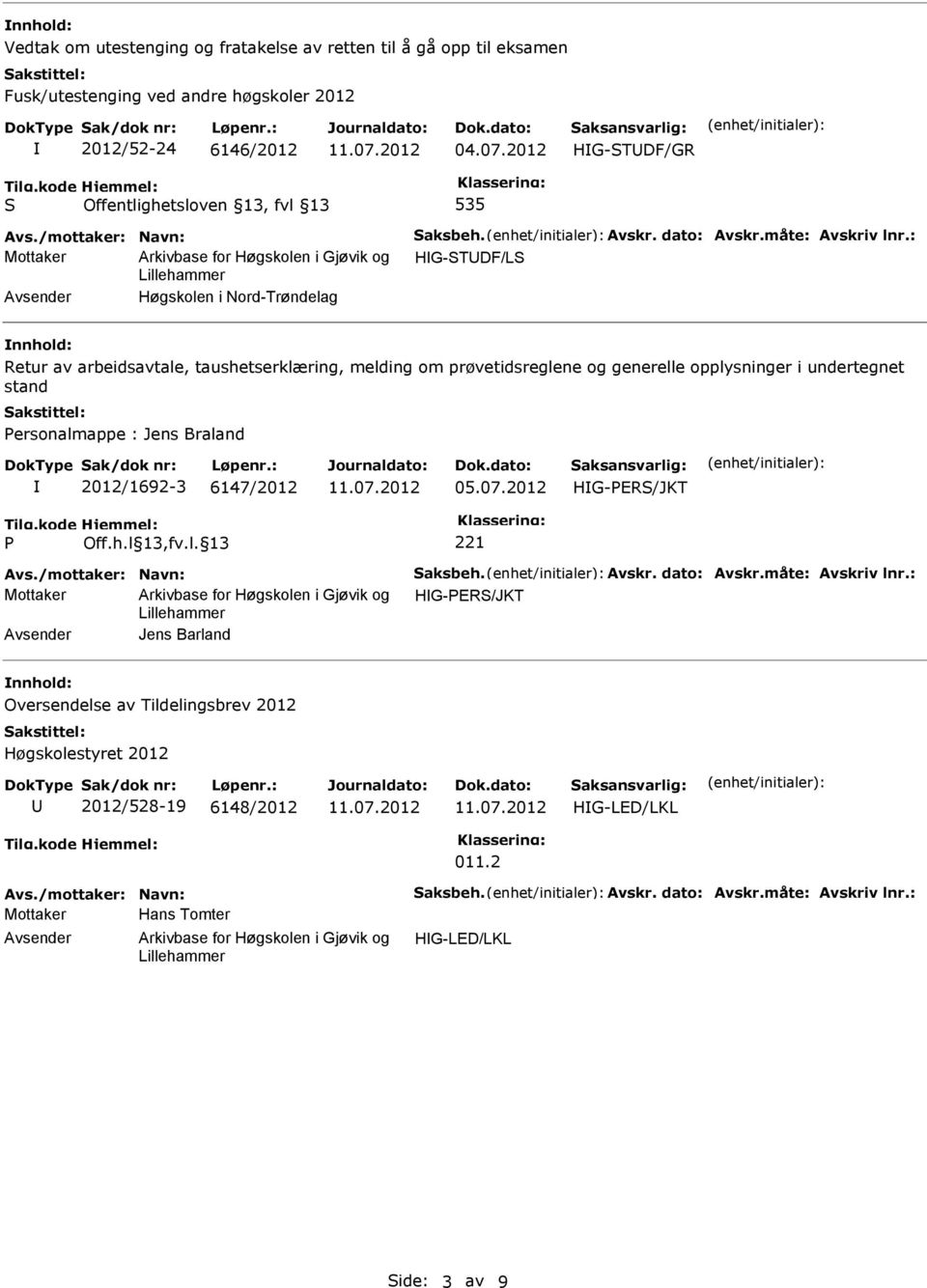 melding om prøvetidsreglene og generelle opplysninger i undertegnet stand ersonalmappe : Jens Braland 2012/1692-3 6147/2012 05.07.