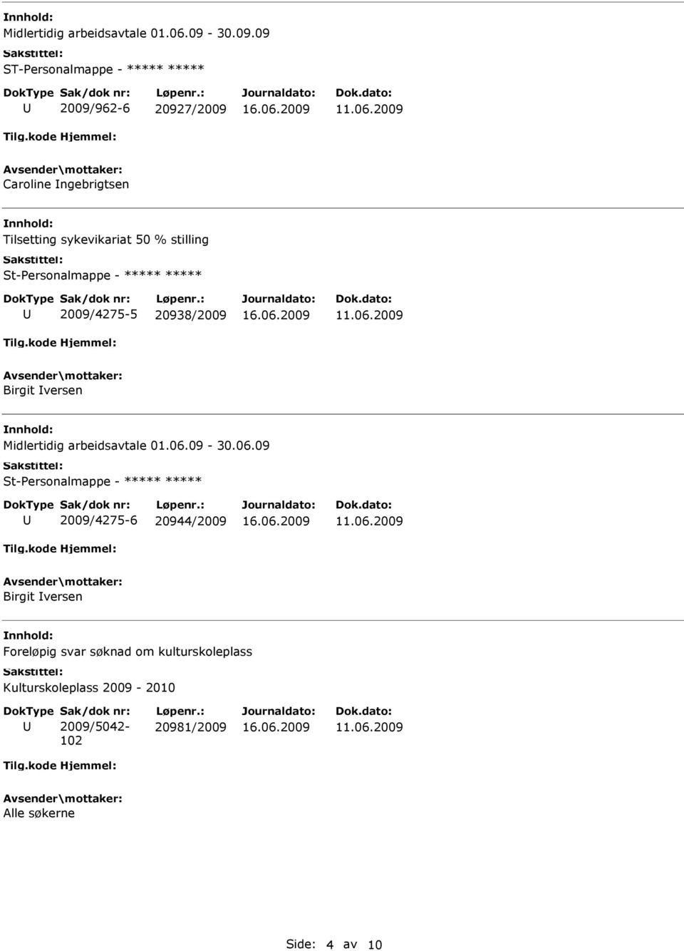 09 2009/962-6 20927/2009 Caroline ngebrigtsen Tilsetting sykevikariat 50 % stilling St-Personalmappe - *****