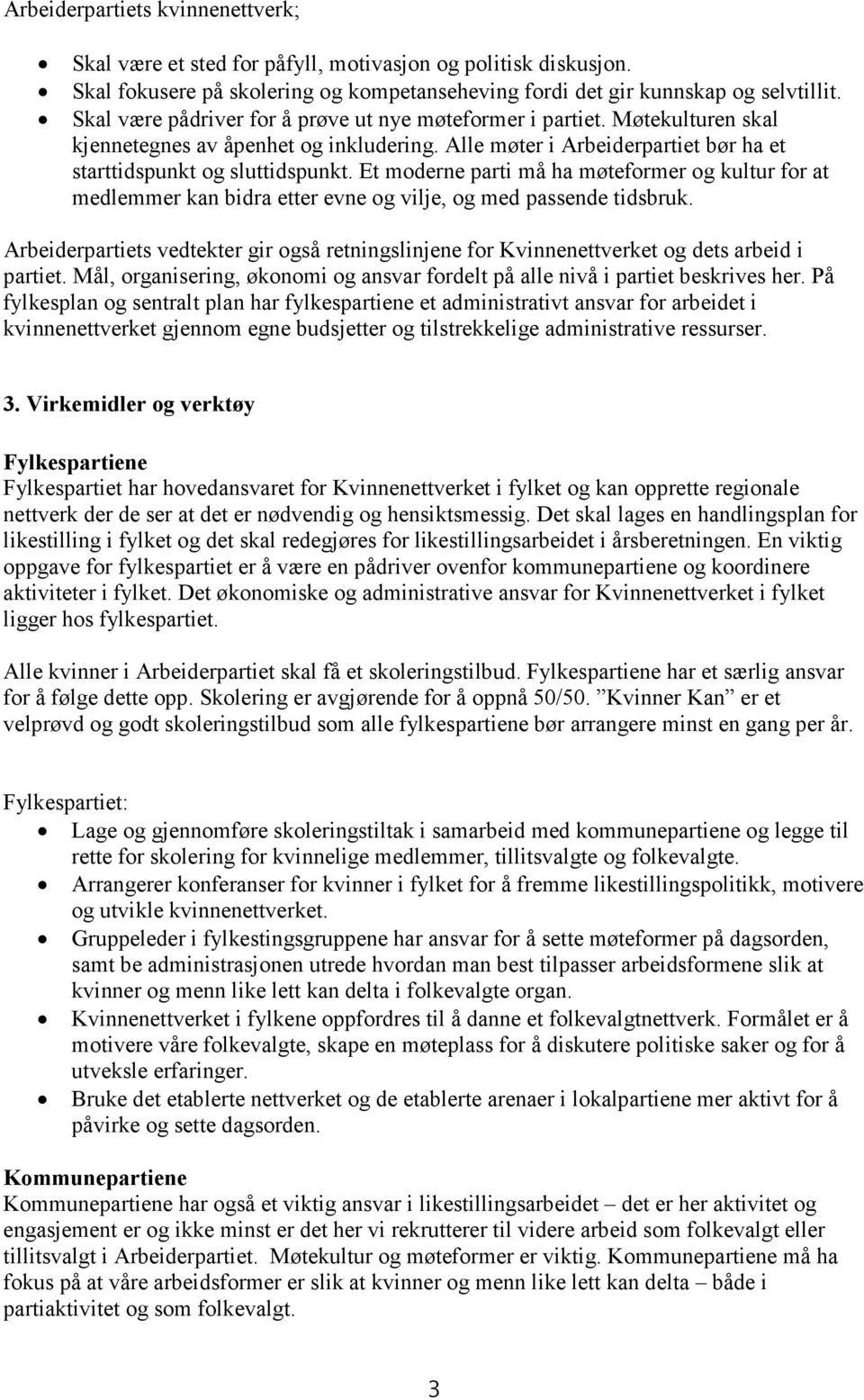 Et moderne parti må ha møteformer og kultur for at medlemmer kan bidra etter evne og vilje, og med passende tidsbruk.