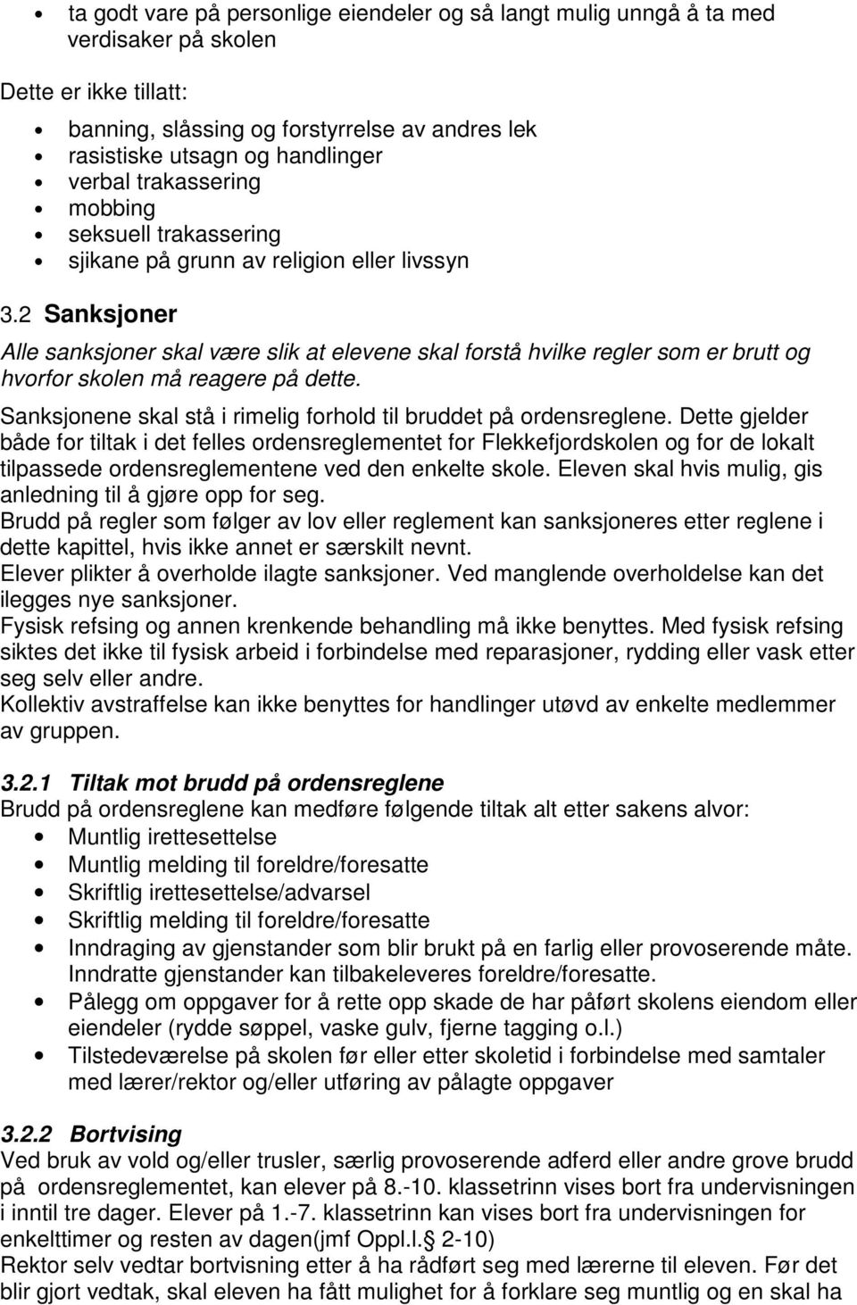 2 Sanksjoner Alle sanksjoner skal være slik at elevene skal forstå hvilke regler som er brutt og hvorfor skolen må reagere på dette.