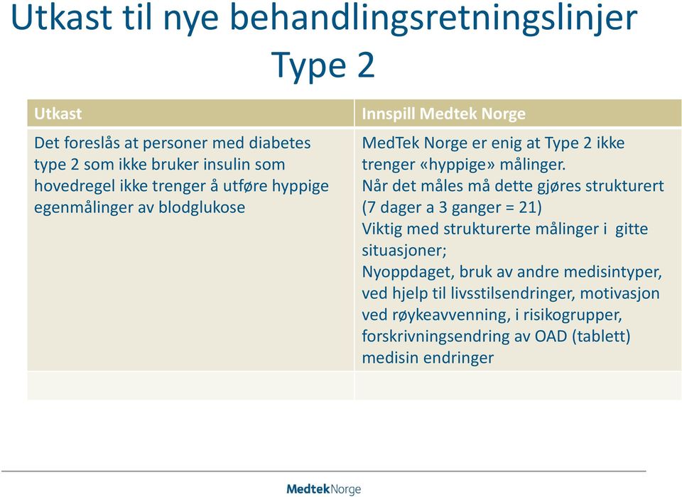 Når det måles må dette gjøres strukturert (7 dager a 3 ganger = 21) Viktig med strukturerte målinger i gitte situasjoner; Nyoppdaget, bruk av