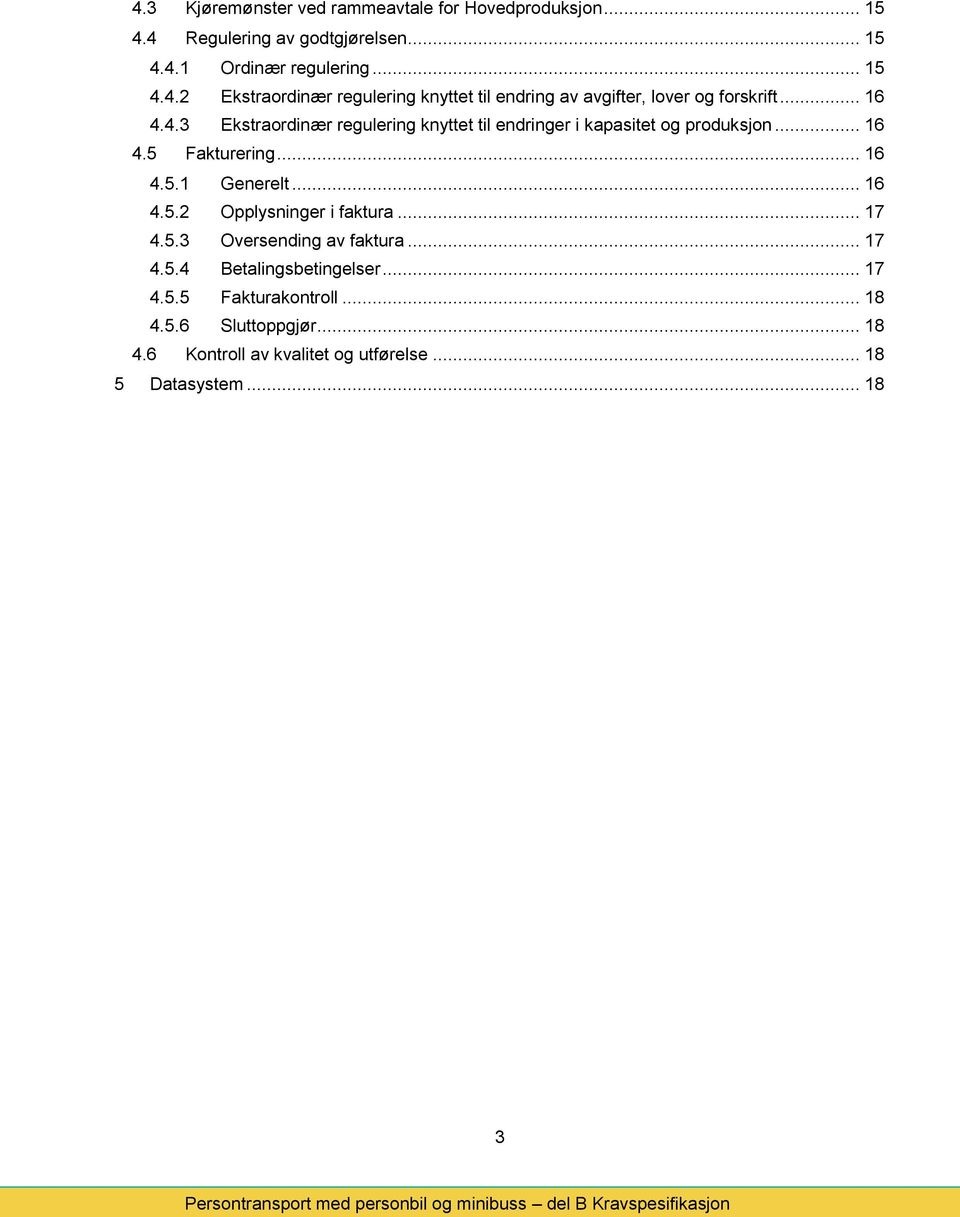 .. 17 4.5.3 Oversending av faktura... 17 4.5.4 Betalingsbetingelser... 17 4.5.5 Fakturakontroll... 18 4.5.6 Sluttoppgjør... 18 4.6 Kontroll av kvalitet og utførelse.