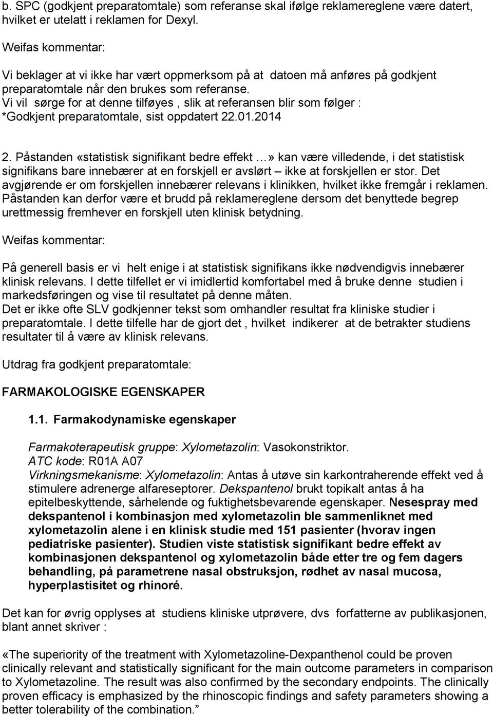 Vi vil sørge for at denne tilføyes, slik at referansen blir som følger : *Godkjent preparatomtale, sist oppdatert 22.01.2014 2.