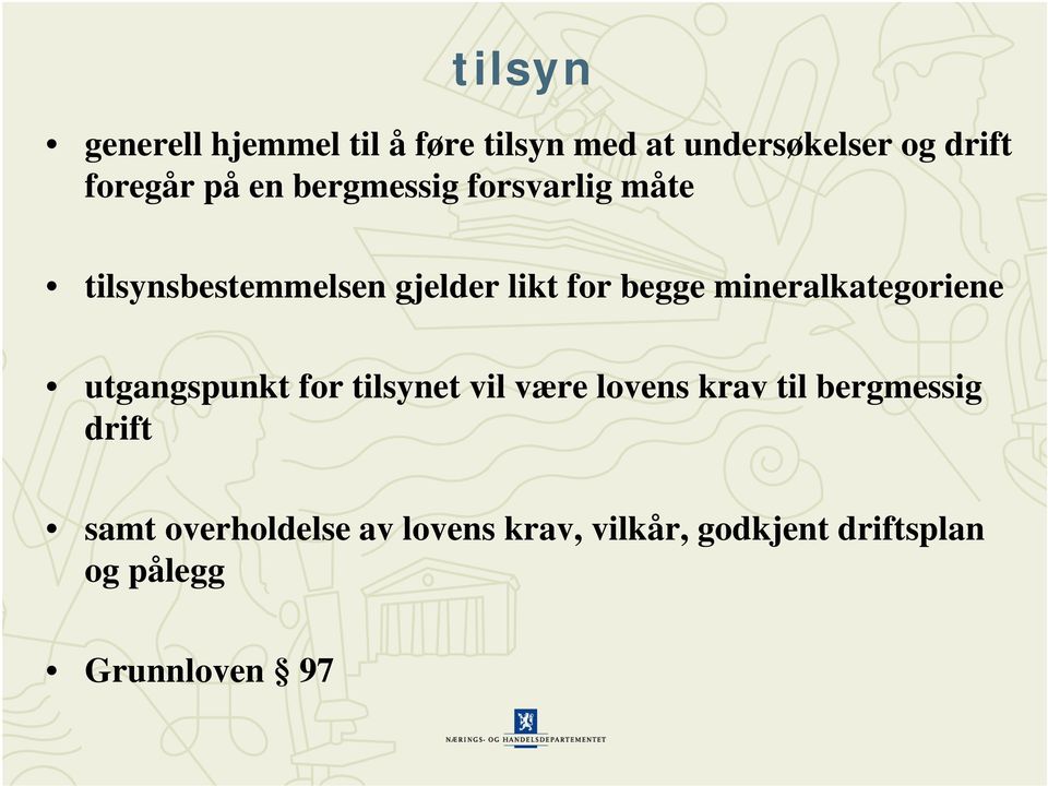 mineralkategoriene utgangspunkt for tilsynet vil være lovens krav til bergmessig